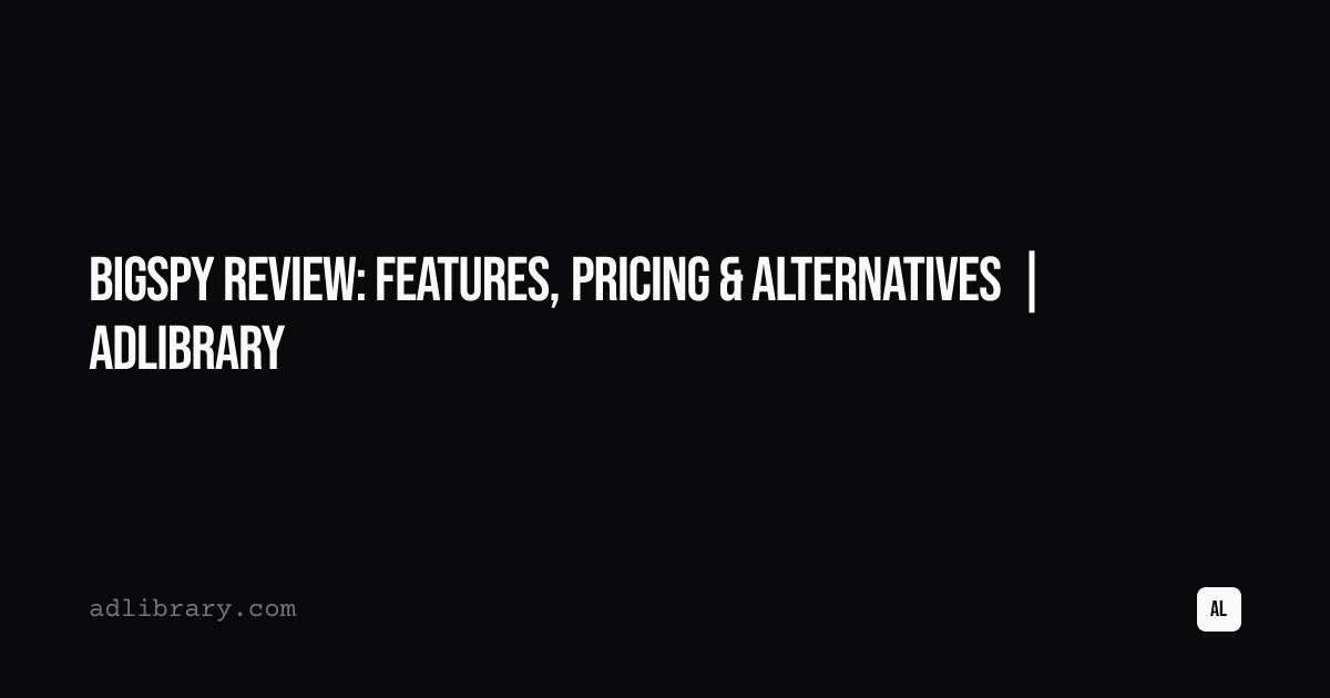 BigSpy Review: Features, Pricing & Alternatives | AdLibrary