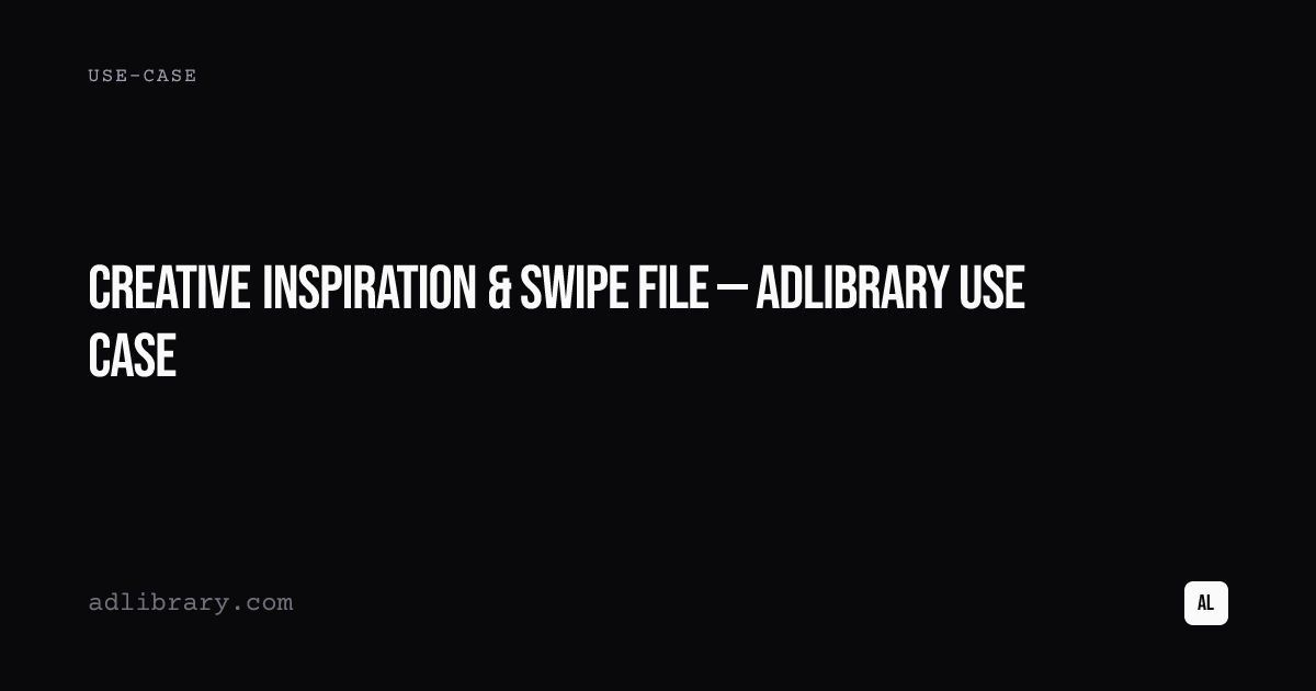 Creative Inspiration & Swipe File — AdLibrary Use Case