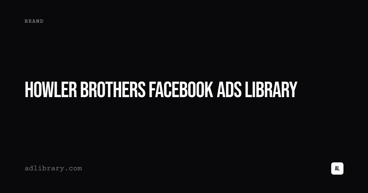 Howler Brothers Facebook Ads Library